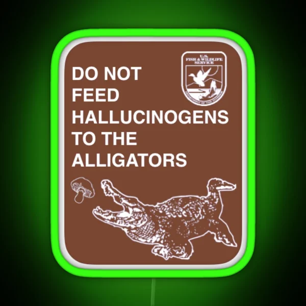 Do Not Feed Hallucinogens To The Alligators RGB Neon Sign