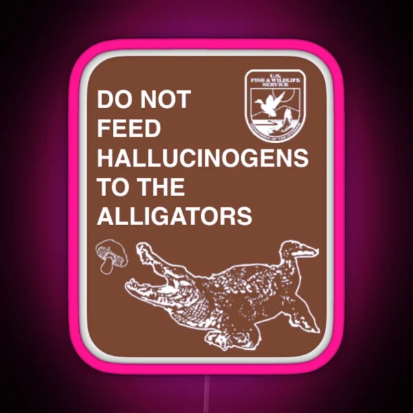 Do Not Feed Hallucinogens To The Alligators RGB Neon Sign