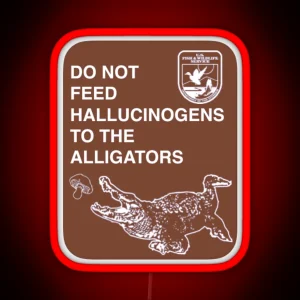 Do Not Feed Hallucinogens To The Alligators RGB Neon Sign