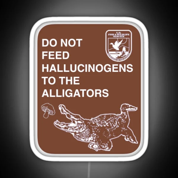 Do Not Feed Hallucinogens To The Alligators RGB Neon Sign