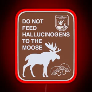 Do Not Feed Hallucinogens To The Moose RGB Neon Sign