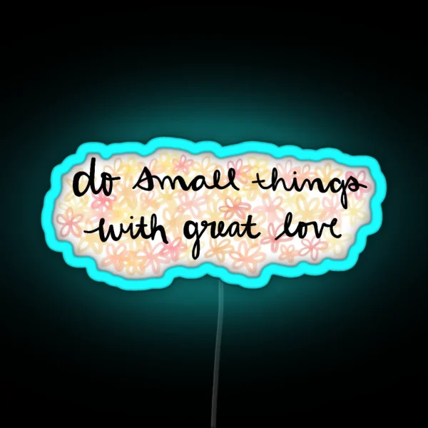 Do Small Things With Great Love RGB Neon Sign