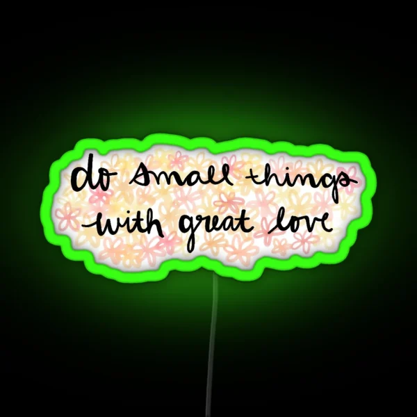 Do Small Things With Great Love RGB Neon Sign
