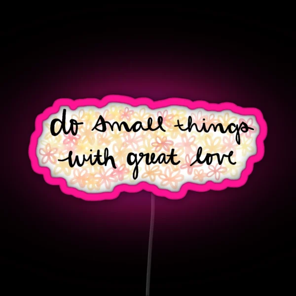 Do Small Things With Great Love RGB Neon Sign
