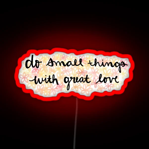 Do Small Things With Great Love RGB Neon Sign