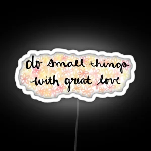 Do Small Things With Great Love RGB Neon Sign