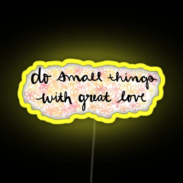 Do Small Things With Great Love RGB Neon Sign