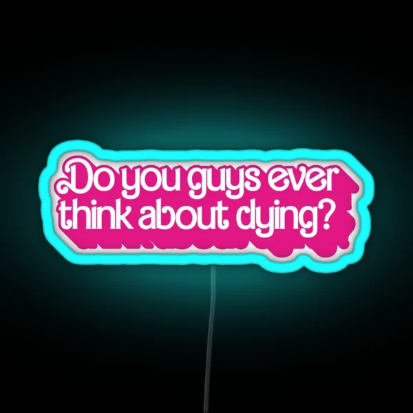 Do You Guys Ever Think About Dying RGB Neon Sign