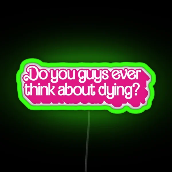 Do You Guys Ever Think About Dying RGB Neon Sign