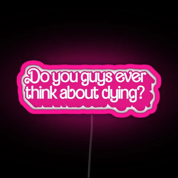 Do You Guys Ever Think About Dying RGB Neon Sign