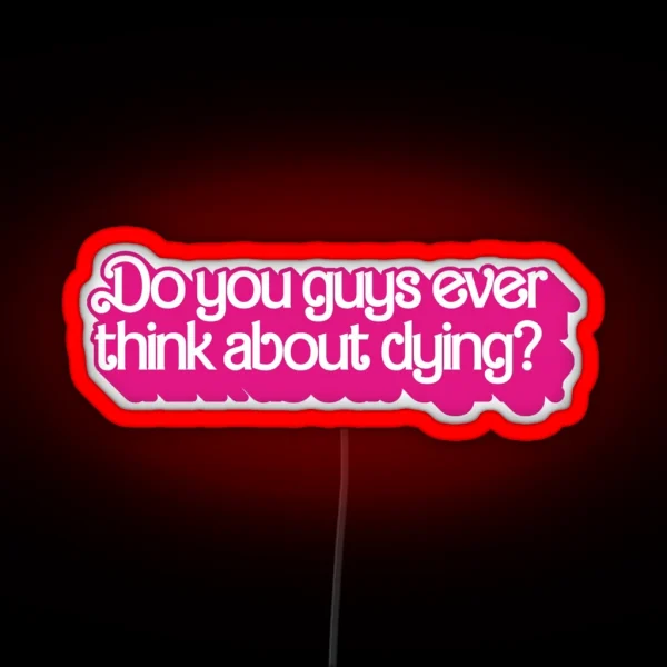 Do You Guys Ever Think About Dying RGB Neon Sign