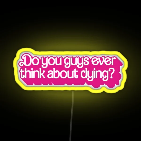 Do You Guys Ever Think About Dying RGB Neon Sign