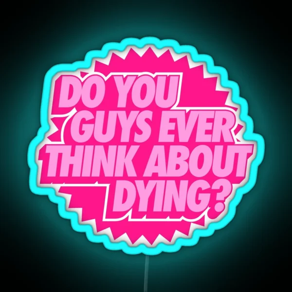 Do You Guys Ever Think About Dying RGB Neon Sign
