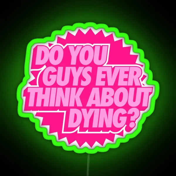 Do You Guys Ever Think About Dying RGB Neon Sign