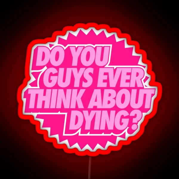 Do You Guys Ever Think About Dying RGB Neon Sign