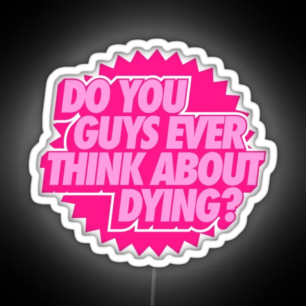 Do You Guys Ever Think About Dying RGB Neon Sign