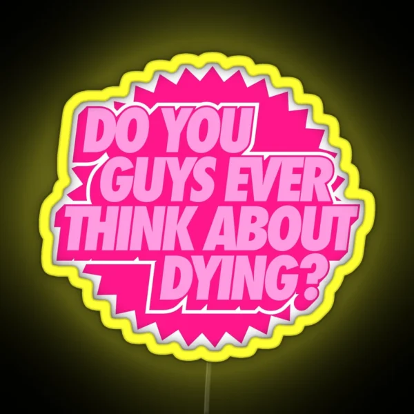 Do You Guys Ever Think About Dying RGB Neon Sign