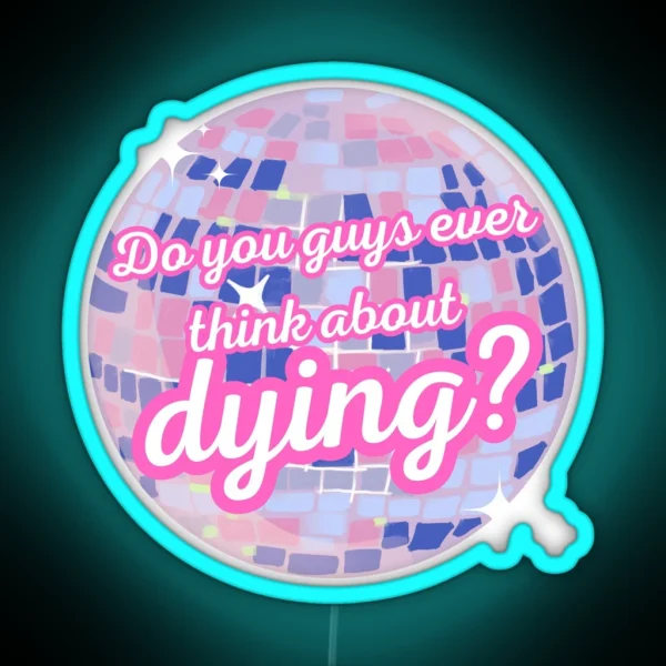 Do You Guys Ever Think About Dying RGB Neon Sign
