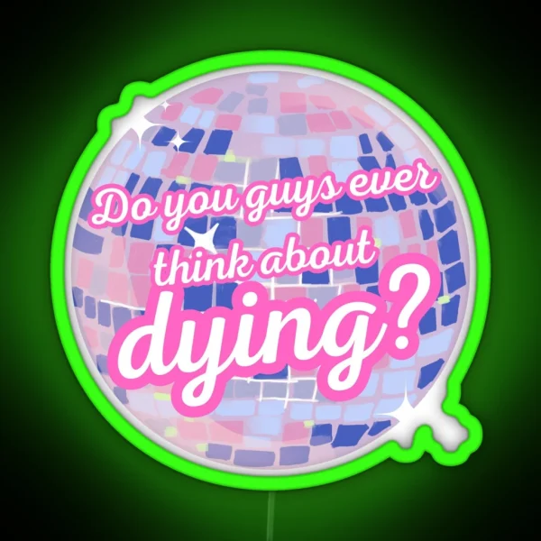 Do You Guys Ever Think About Dying RGB Neon Sign