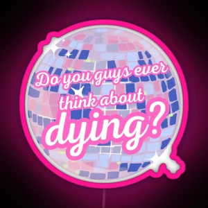Do You Guys Ever Think About Dying RGB Neon Sign
