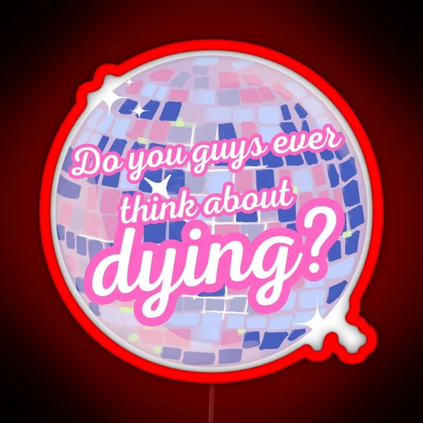 Do You Guys Ever Think About Dying RGB Neon Sign