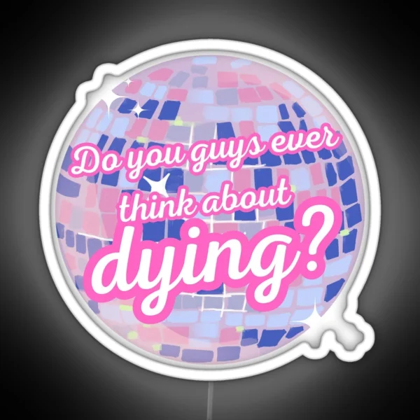 Do You Guys Ever Think About Dying RGB Neon Sign