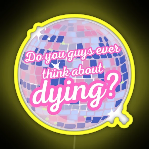 Do You Guys Ever Think About Dying RGB Neon Sign