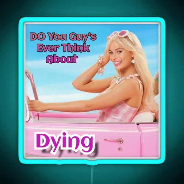 Do You Guys Ever Think About Dying RGB Neon Sign