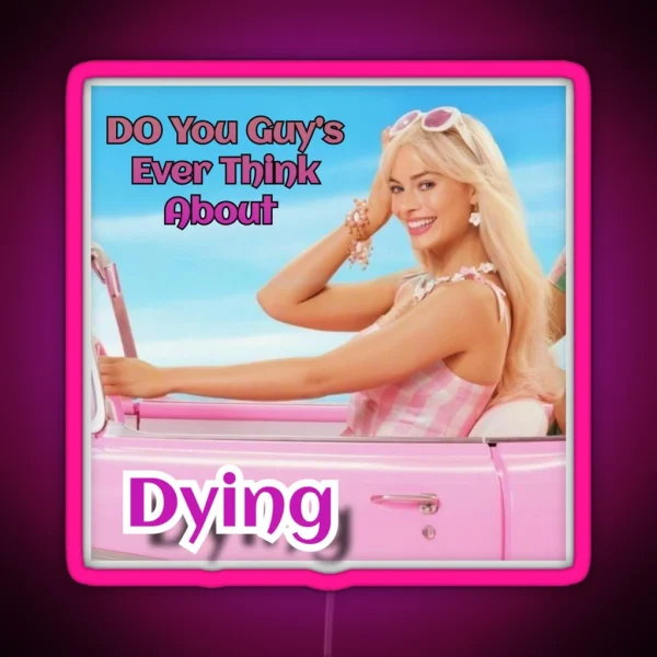 Do You Guys Ever Think About Dying RGB Neon Sign