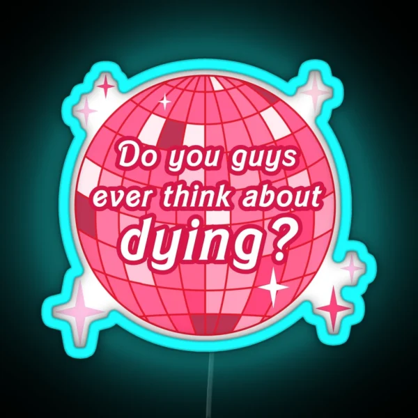 Do You Guys Ever Think About Dying RGB Neon Sign