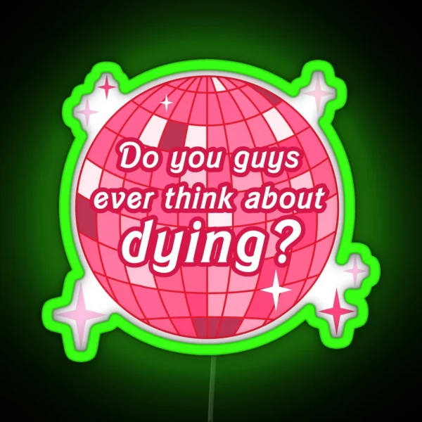 Do You Guys Ever Think About Dying RGB Neon Sign