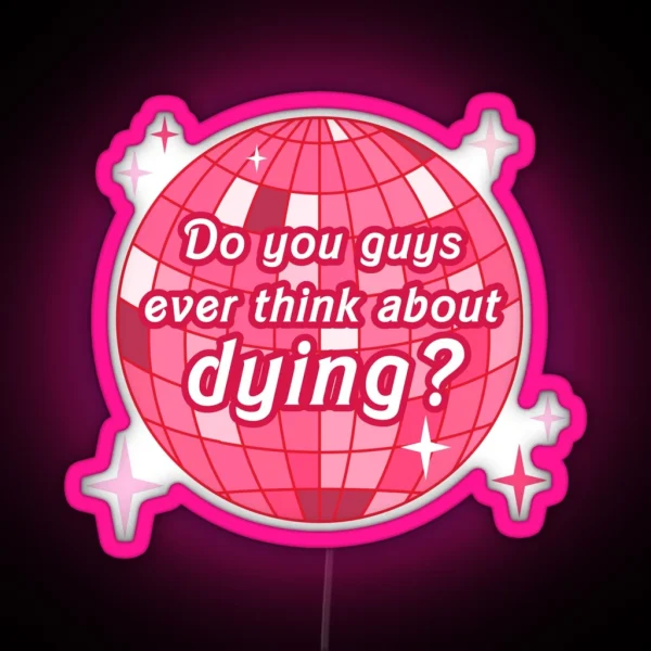 Do You Guys Ever Think About Dying RGB Neon Sign