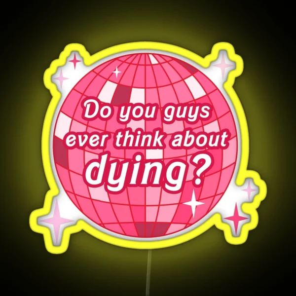 Do You Guys Ever Think About Dying RGB Neon Sign