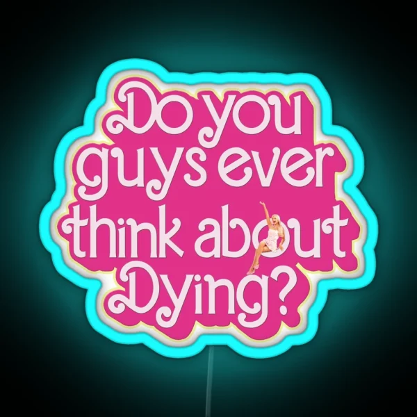 Do You Guys Ever Think About Dying RGB Neon Sign