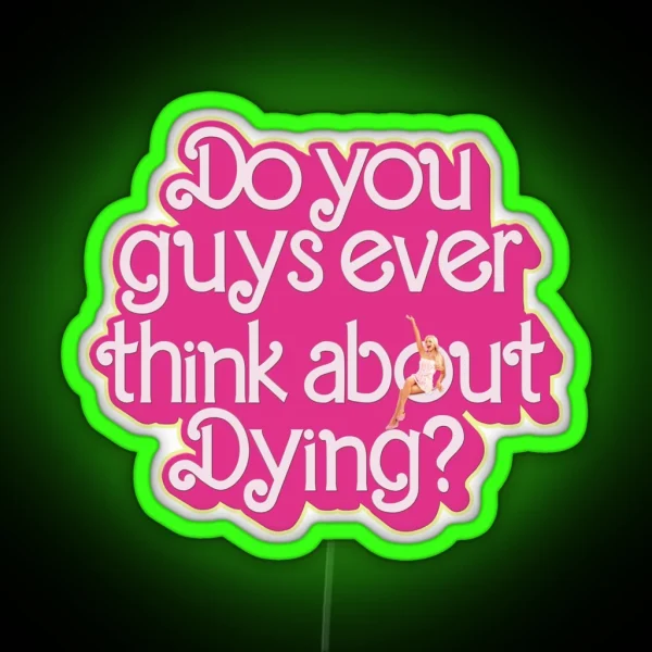 Do You Guys Ever Think About Dying RGB Neon Sign