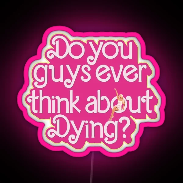 Do You Guys Ever Think About Dying RGB Neon Sign