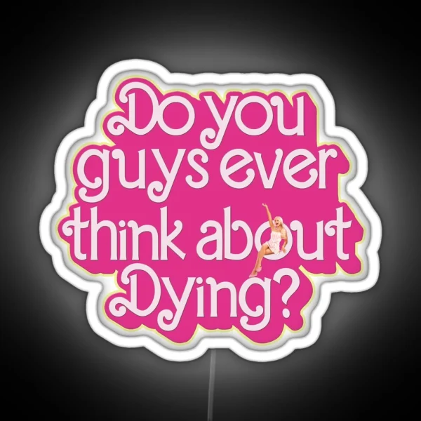 Do You Guys Ever Think About Dying RGB Neon Sign