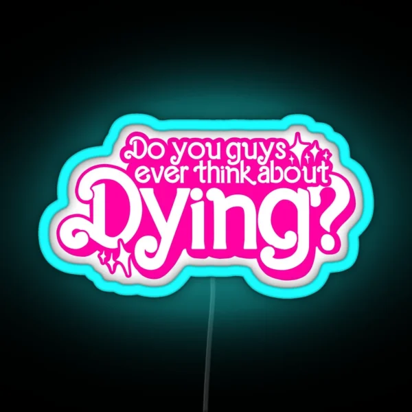 Do You Guys Ever Think About Dying RGB Neon Sign