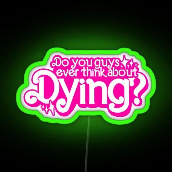 Do You Guys Ever Think About Dying RGB Neon Sign