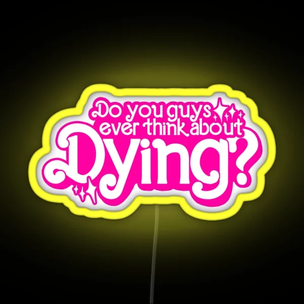 Do You Guys Ever Think About Dying RGB Neon Sign
