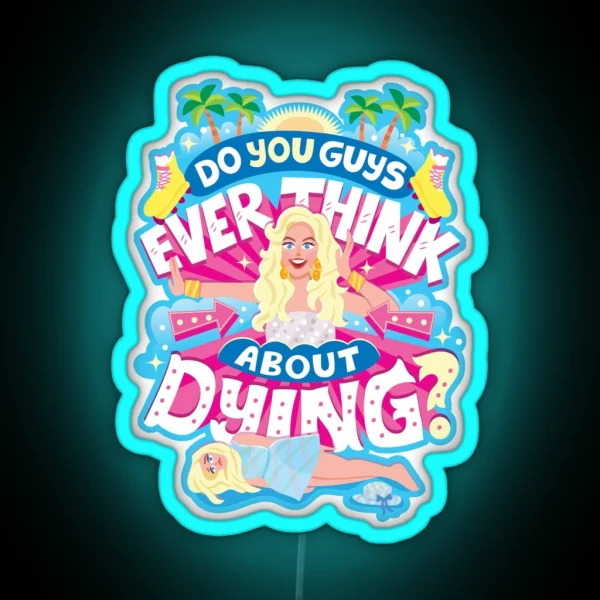 Do You Guys Ever Think About Dying RGB Neon Sign
