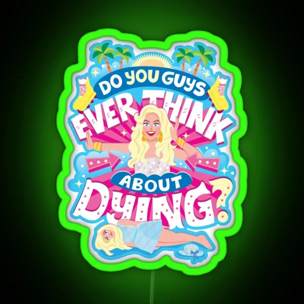 Do You Guys Ever Think About Dying RGB Neon Sign