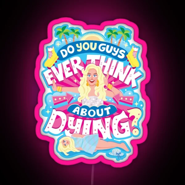 Do You Guys Ever Think About Dying RGB Neon Sign