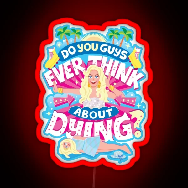 Do You Guys Ever Think About Dying RGB Neon Sign