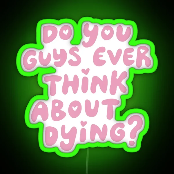 Do You Guys Ever Think About Dying RGB Neon Sign