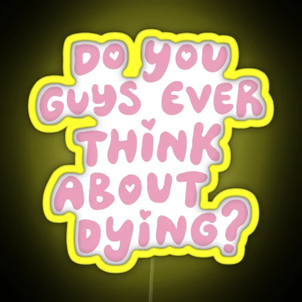 Do You Guys Ever Think About Dying RGB Neon Sign