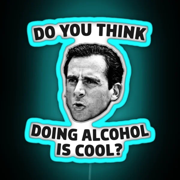 Do You Think Doing Alcohol Is Cool RGB Neon Sign