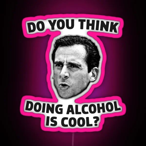 Do You Think Doing Alcohol Is Cool RGB Neon Sign