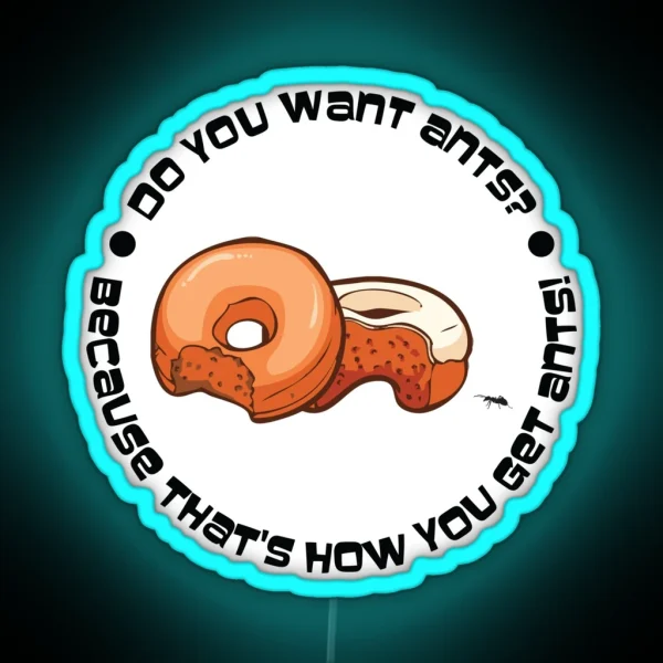 Do You Want Ants Because That S How You Get Ants RGB Neon Sign