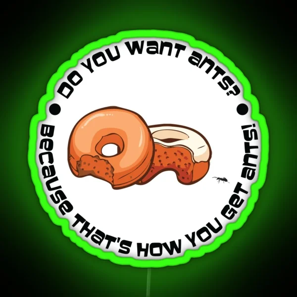 Do You Want Ants Because That S How You Get Ants RGB Neon Sign